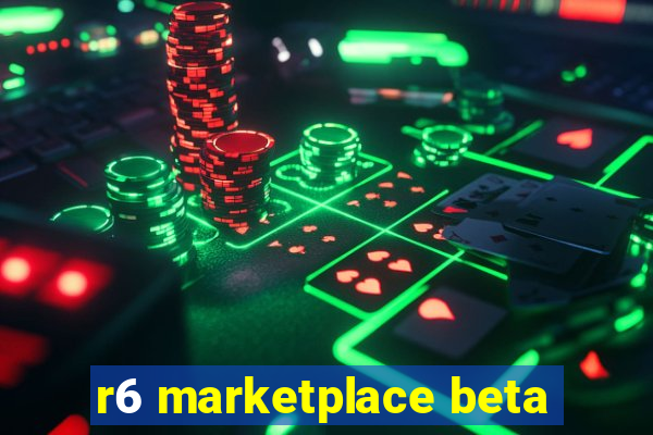 r6 marketplace beta